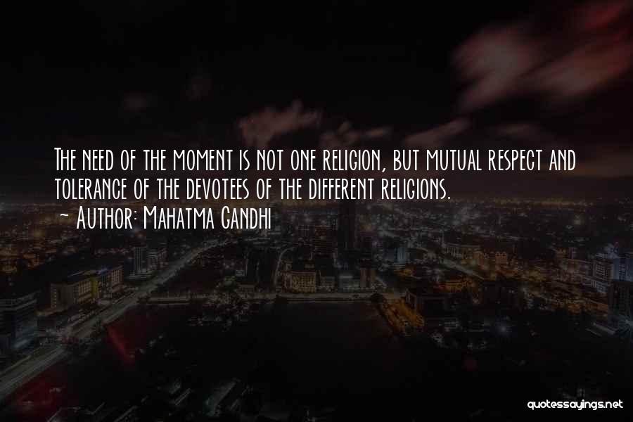 Mahatma Gandhi Quotes: The Need Of The Moment Is Not One Religion, But Mutual Respect And Tolerance Of The Devotees Of The Different