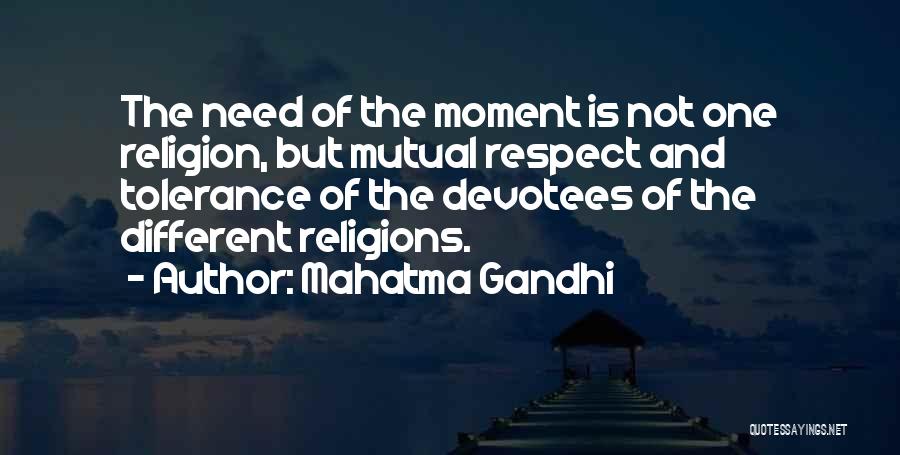 Mahatma Gandhi Quotes: The Need Of The Moment Is Not One Religion, But Mutual Respect And Tolerance Of The Devotees Of The Different