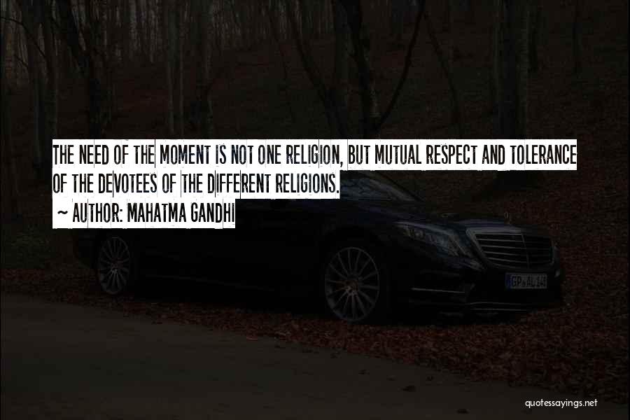 Mahatma Gandhi Quotes: The Need Of The Moment Is Not One Religion, But Mutual Respect And Tolerance Of The Devotees Of The Different