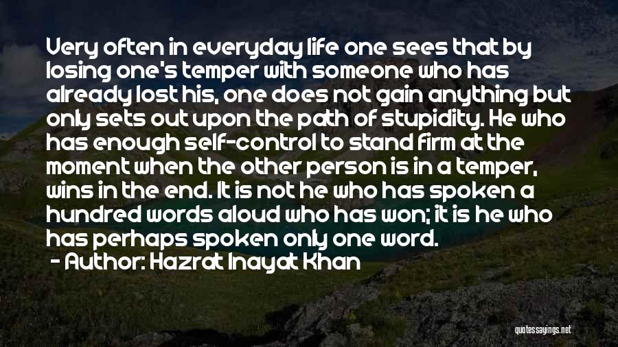 Hazrat Inayat Khan Quotes: Very Often In Everyday Life One Sees That By Losing One's Temper With Someone Who Has Already Lost His, One