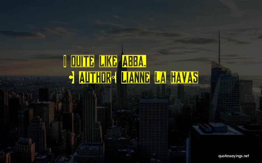 Lianne La Havas Quotes: I Quite Like Abba.
