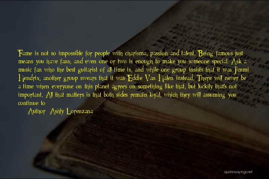 Ashly Lorenzana Quotes: Fame Is Not So Impossible For People With Charisma, Passion And Talent. Being Famous Just Means You Have Fans, And