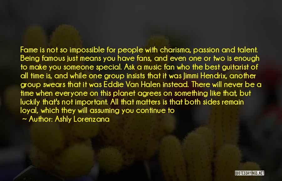 Ashly Lorenzana Quotes: Fame Is Not So Impossible For People With Charisma, Passion And Talent. Being Famous Just Means You Have Fans, And