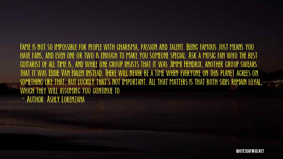 Ashly Lorenzana Quotes: Fame Is Not So Impossible For People With Charisma, Passion And Talent. Being Famous Just Means You Have Fans, And