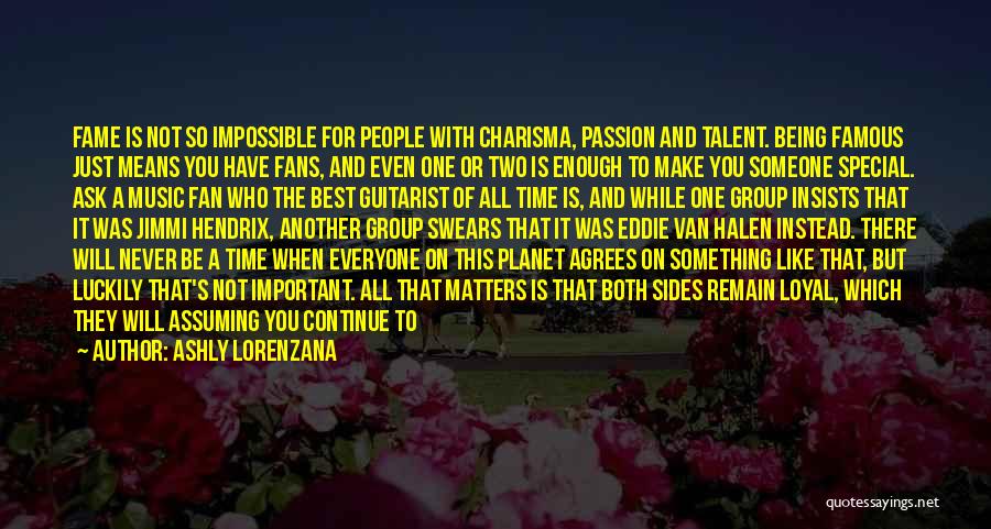 Ashly Lorenzana Quotes: Fame Is Not So Impossible For People With Charisma, Passion And Talent. Being Famous Just Means You Have Fans, And