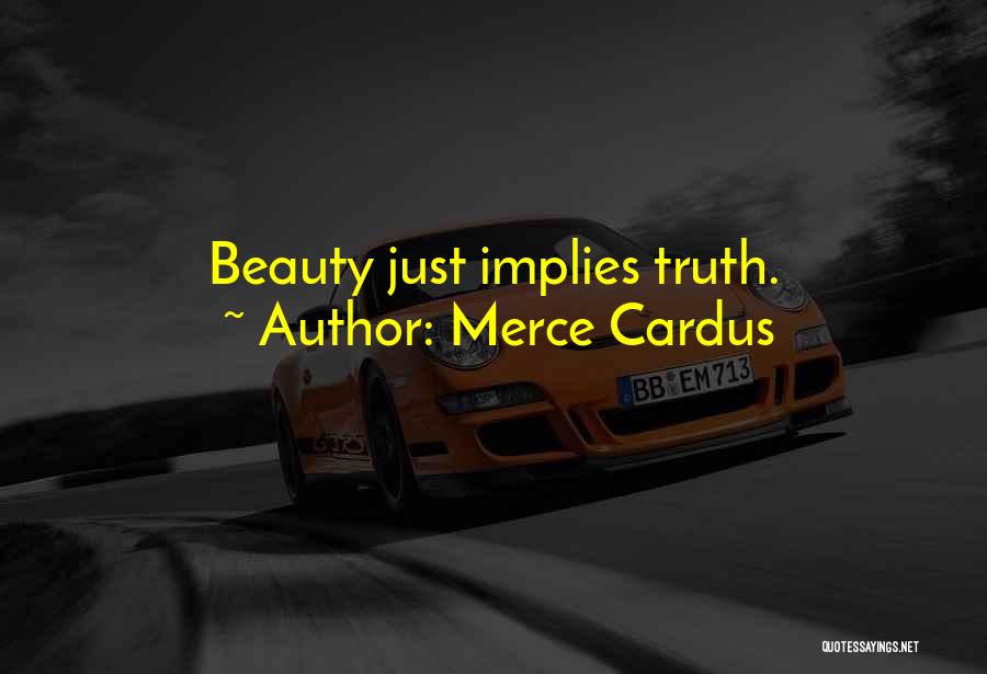 Merce Cardus Quotes: Beauty Just Implies Truth.