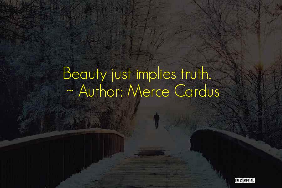 Merce Cardus Quotes: Beauty Just Implies Truth.