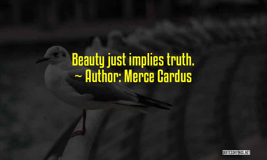 Merce Cardus Quotes: Beauty Just Implies Truth.