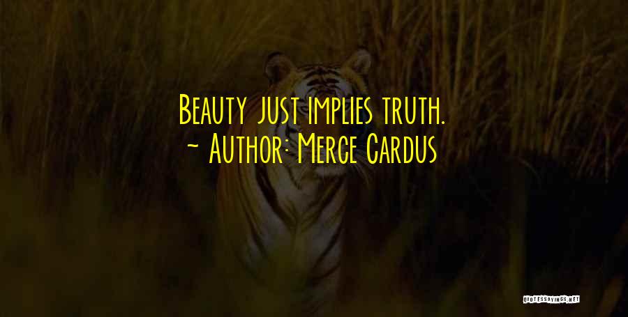 Merce Cardus Quotes: Beauty Just Implies Truth.