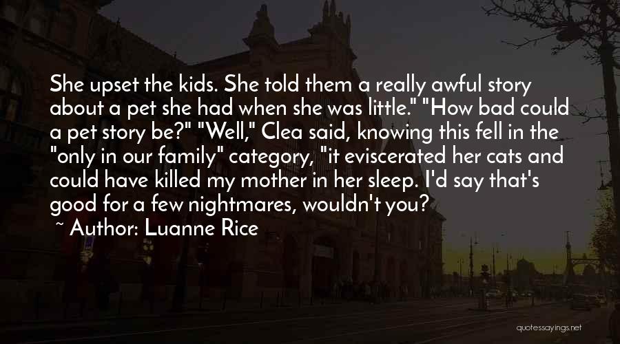 Luanne Rice Quotes: She Upset The Kids. She Told Them A Really Awful Story About A Pet She Had When She Was Little.