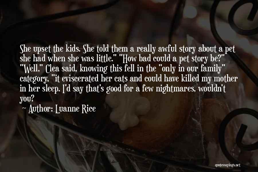 Luanne Rice Quotes: She Upset The Kids. She Told Them A Really Awful Story About A Pet She Had When She Was Little.