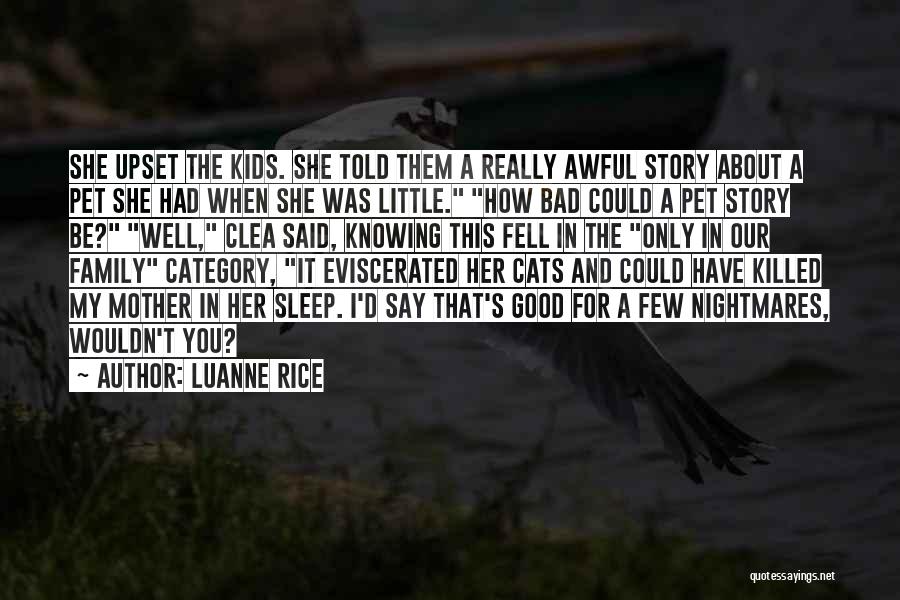 Luanne Rice Quotes: She Upset The Kids. She Told Them A Really Awful Story About A Pet She Had When She Was Little.