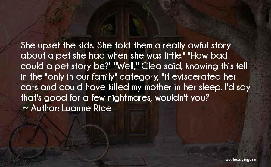 Luanne Rice Quotes: She Upset The Kids. She Told Them A Really Awful Story About A Pet She Had When She Was Little.