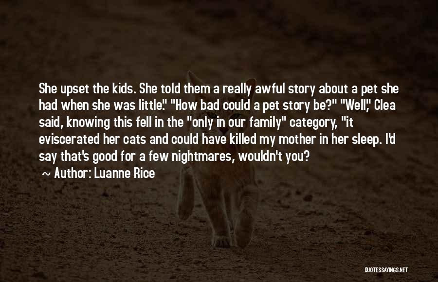 Luanne Rice Quotes: She Upset The Kids. She Told Them A Really Awful Story About A Pet She Had When She Was Little.