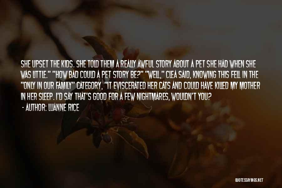 Luanne Rice Quotes: She Upset The Kids. She Told Them A Really Awful Story About A Pet She Had When She Was Little.