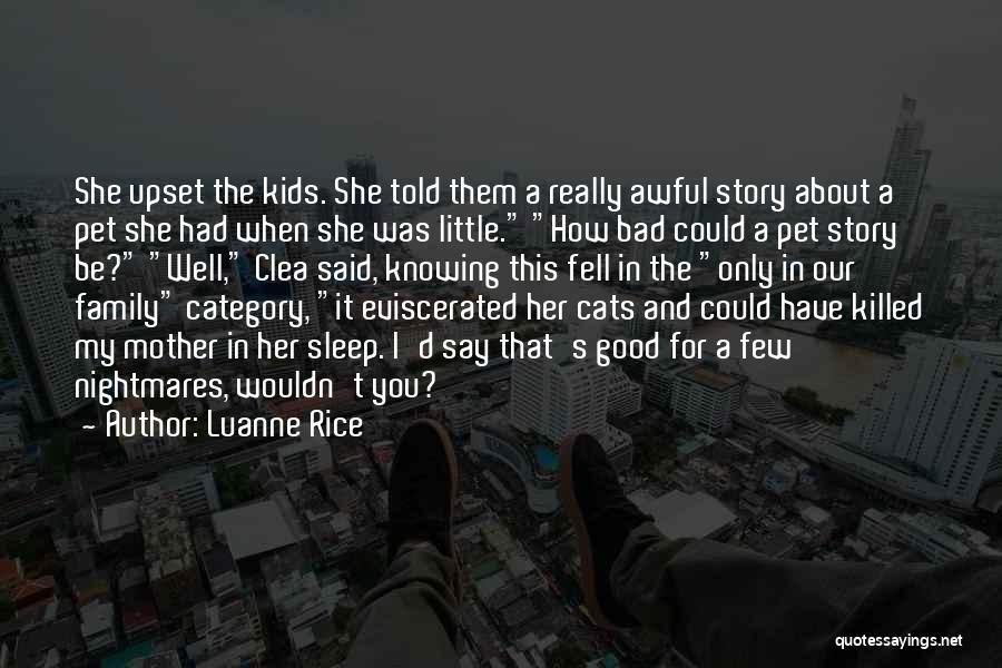 Luanne Rice Quotes: She Upset The Kids. She Told Them A Really Awful Story About A Pet She Had When She Was Little.
