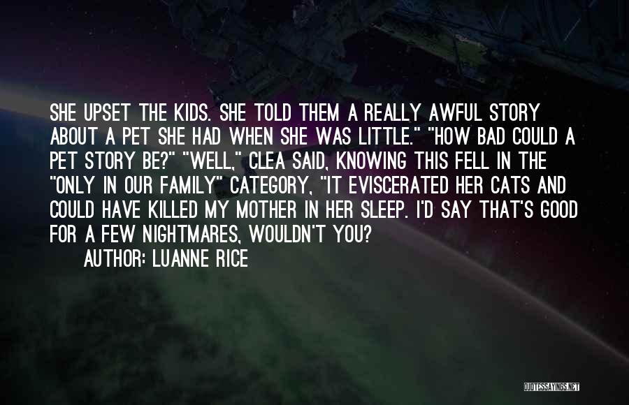 Luanne Rice Quotes: She Upset The Kids. She Told Them A Really Awful Story About A Pet She Had When She Was Little.