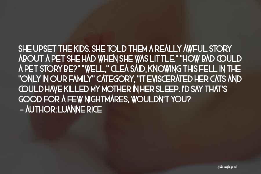 Luanne Rice Quotes: She Upset The Kids. She Told Them A Really Awful Story About A Pet She Had When She Was Little.
