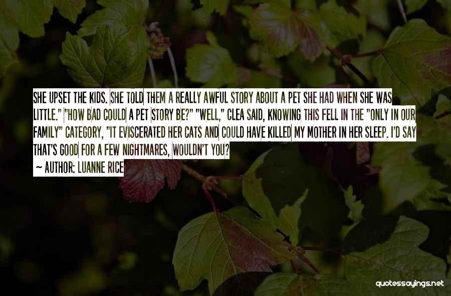 Luanne Rice Quotes: She Upset The Kids. She Told Them A Really Awful Story About A Pet She Had When She Was Little.