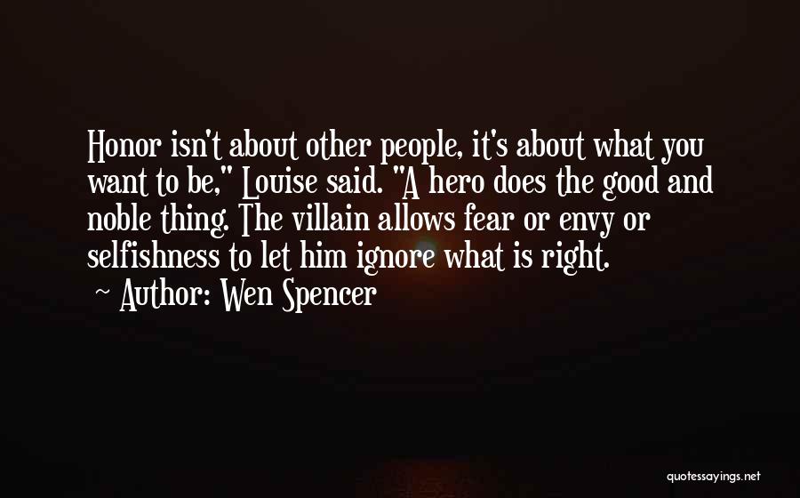 Wen Spencer Quotes: Honor Isn't About Other People, It's About What You Want To Be, Louise Said. A Hero Does The Good And