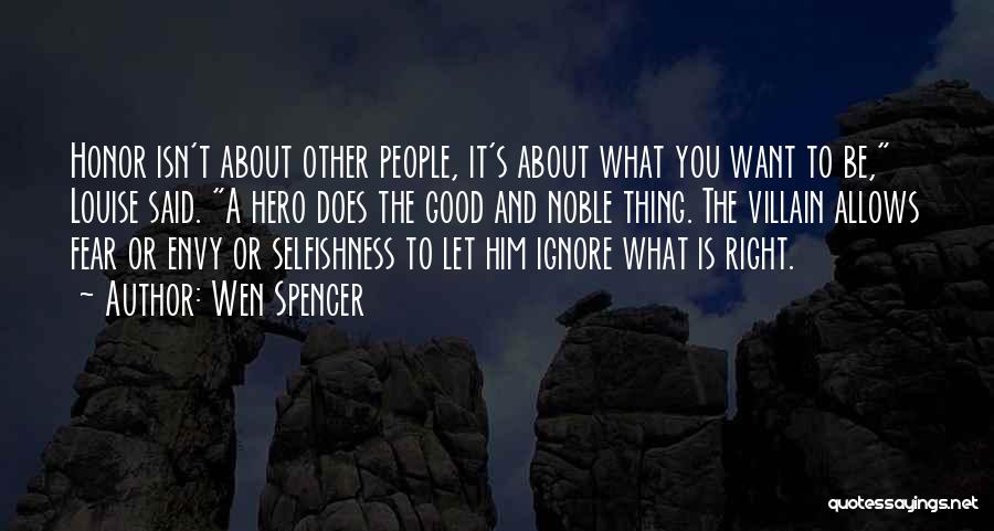 Wen Spencer Quotes: Honor Isn't About Other People, It's About What You Want To Be, Louise Said. A Hero Does The Good And