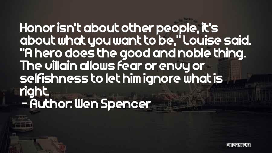 Wen Spencer Quotes: Honor Isn't About Other People, It's About What You Want To Be, Louise Said. A Hero Does The Good And