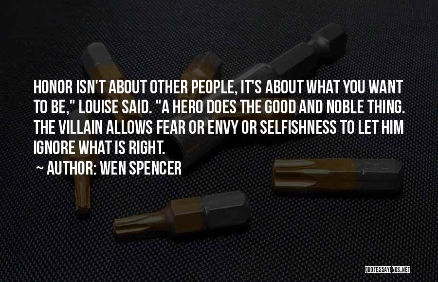 Wen Spencer Quotes: Honor Isn't About Other People, It's About What You Want To Be, Louise Said. A Hero Does The Good And
