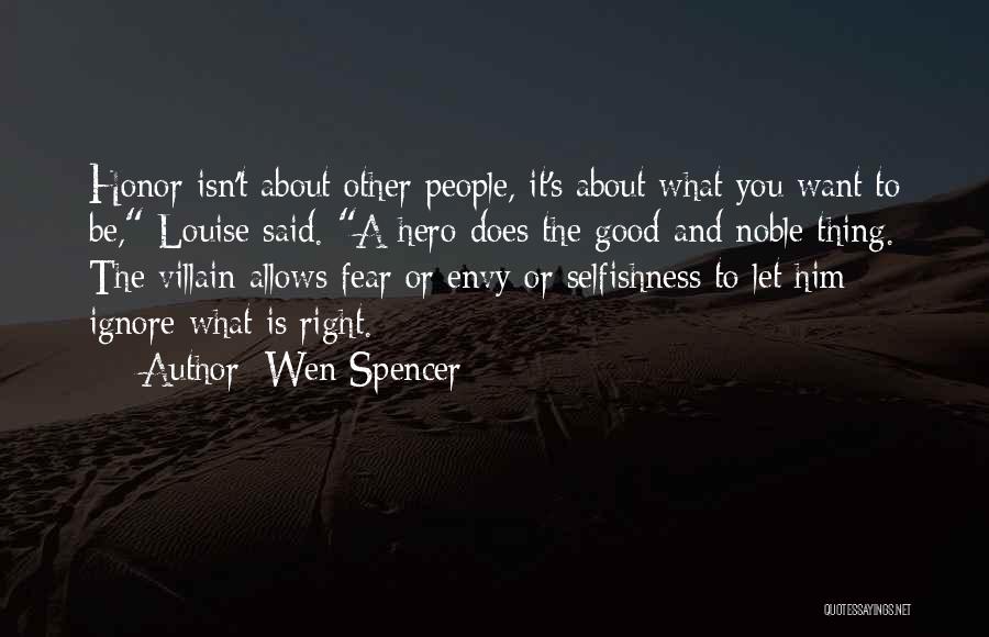 Wen Spencer Quotes: Honor Isn't About Other People, It's About What You Want To Be, Louise Said. A Hero Does The Good And