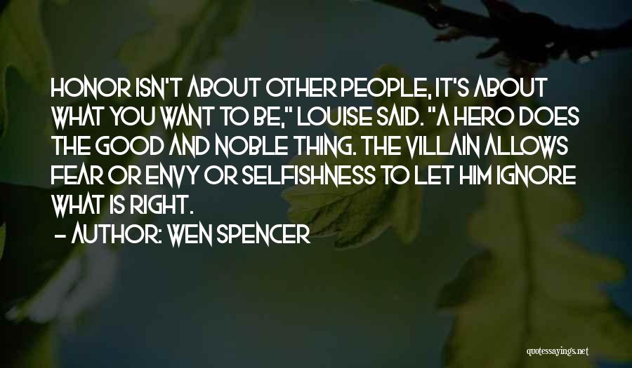 Wen Spencer Quotes: Honor Isn't About Other People, It's About What You Want To Be, Louise Said. A Hero Does The Good And
