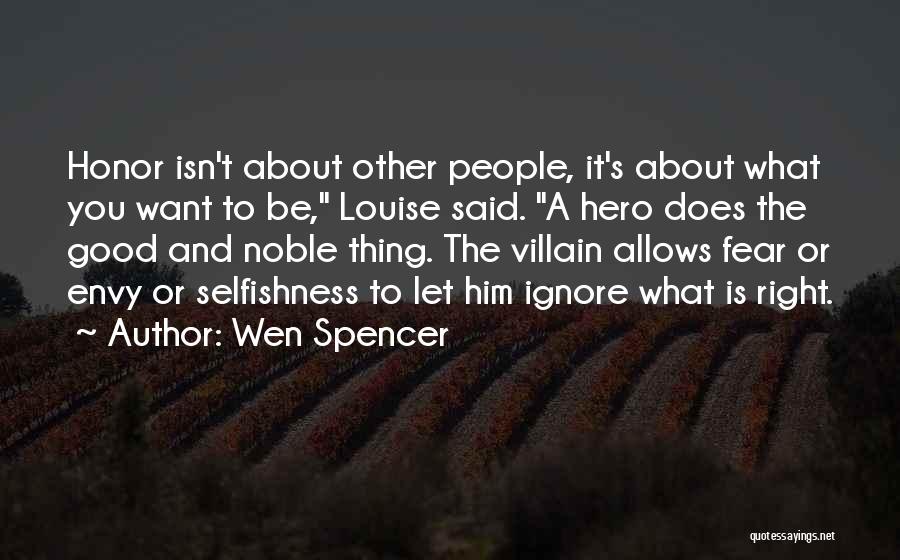 Wen Spencer Quotes: Honor Isn't About Other People, It's About What You Want To Be, Louise Said. A Hero Does The Good And