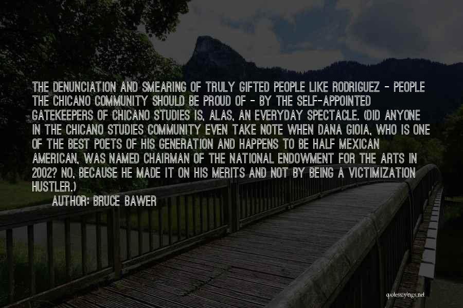 Bruce Bawer Quotes: The Denunciation And Smearing Of Truly Gifted People Like Rodriguez - People The Chicano Community Should Be Proud Of -