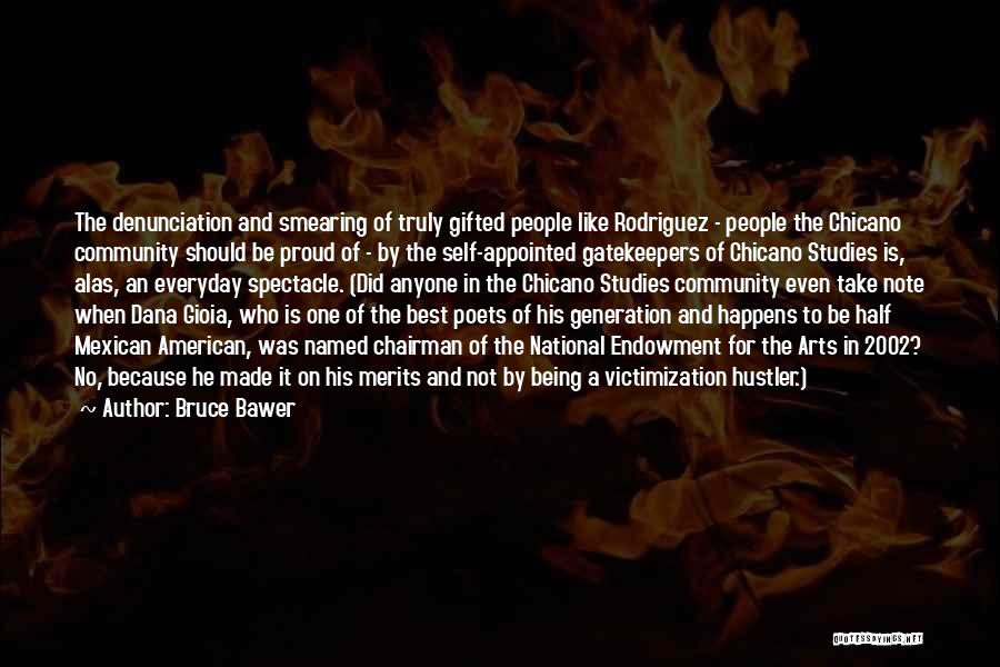 Bruce Bawer Quotes: The Denunciation And Smearing Of Truly Gifted People Like Rodriguez - People The Chicano Community Should Be Proud Of -