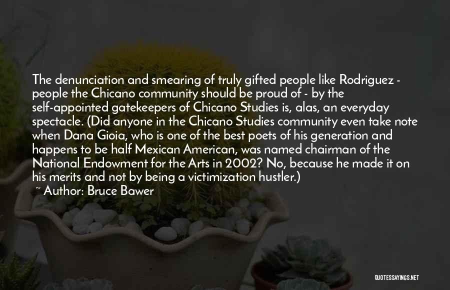 Bruce Bawer Quotes: The Denunciation And Smearing Of Truly Gifted People Like Rodriguez - People The Chicano Community Should Be Proud Of -