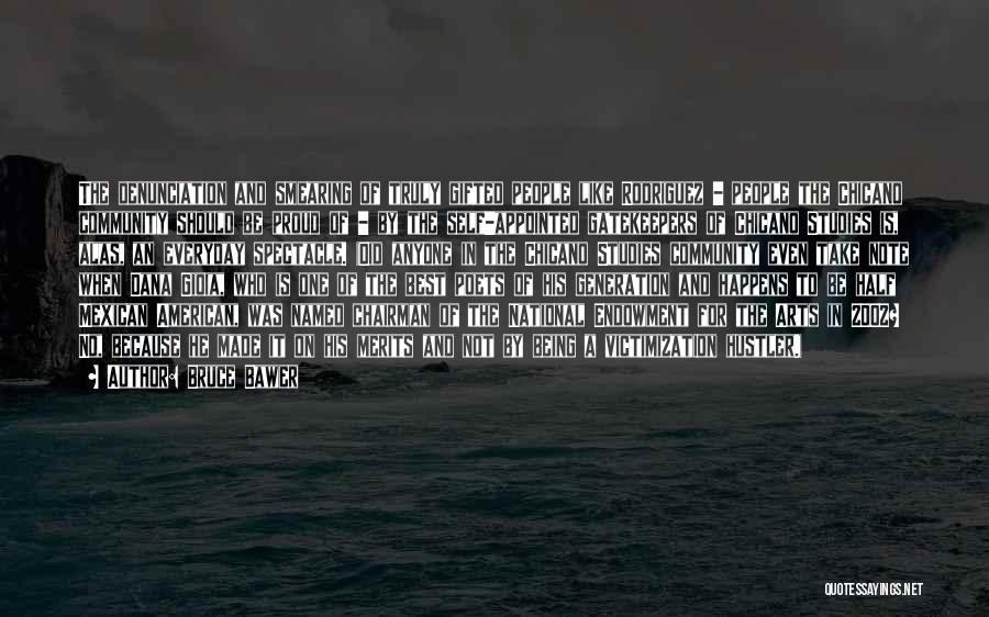 Bruce Bawer Quotes: The Denunciation And Smearing Of Truly Gifted People Like Rodriguez - People The Chicano Community Should Be Proud Of -