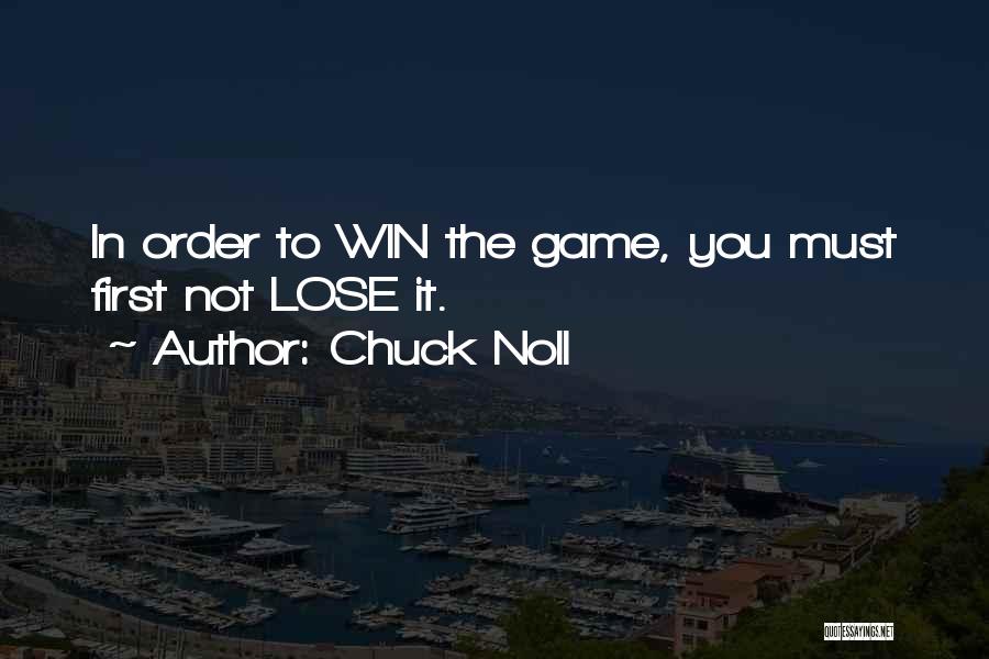 Chuck Noll Quotes: In Order To Win The Game, You Must First Not Lose It.