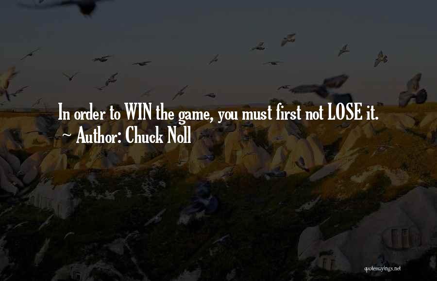 Chuck Noll Quotes: In Order To Win The Game, You Must First Not Lose It.