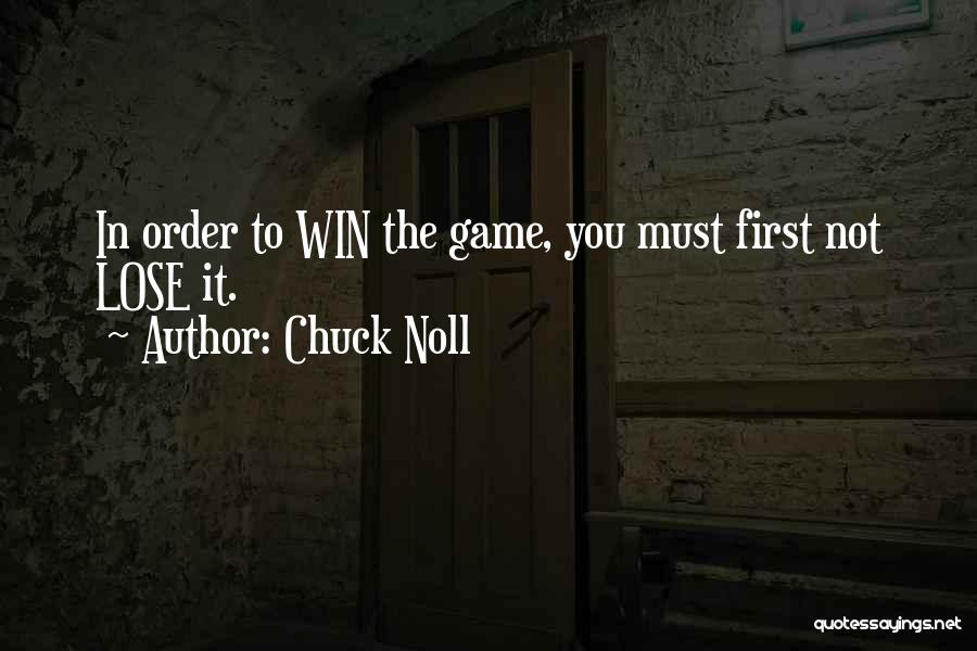 Chuck Noll Quotes: In Order To Win The Game, You Must First Not Lose It.