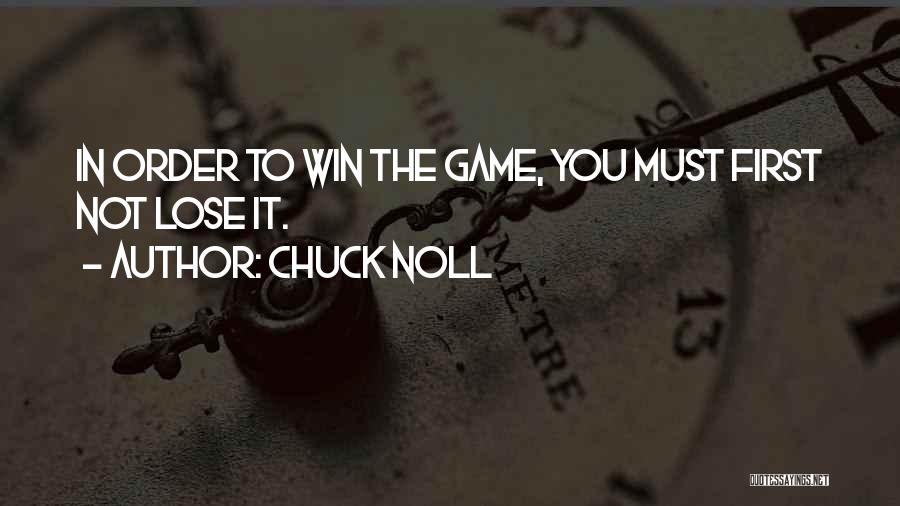Chuck Noll Quotes: In Order To Win The Game, You Must First Not Lose It.