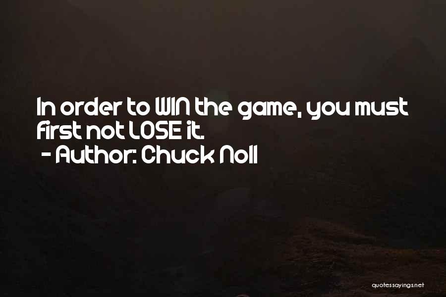 Chuck Noll Quotes: In Order To Win The Game, You Must First Not Lose It.