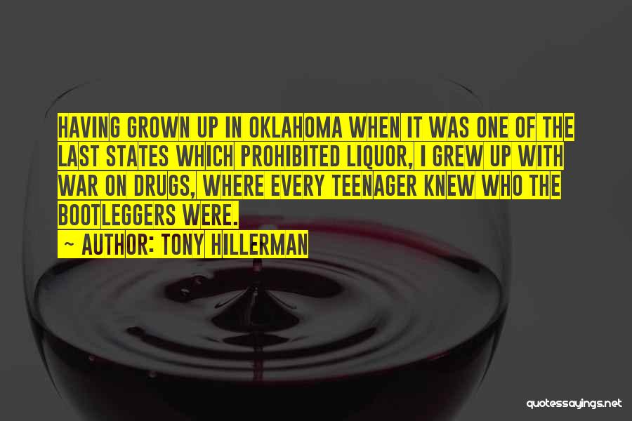 Tony Hillerman Quotes: Having Grown Up In Oklahoma When It Was One Of The Last States Which Prohibited Liquor, I Grew Up With