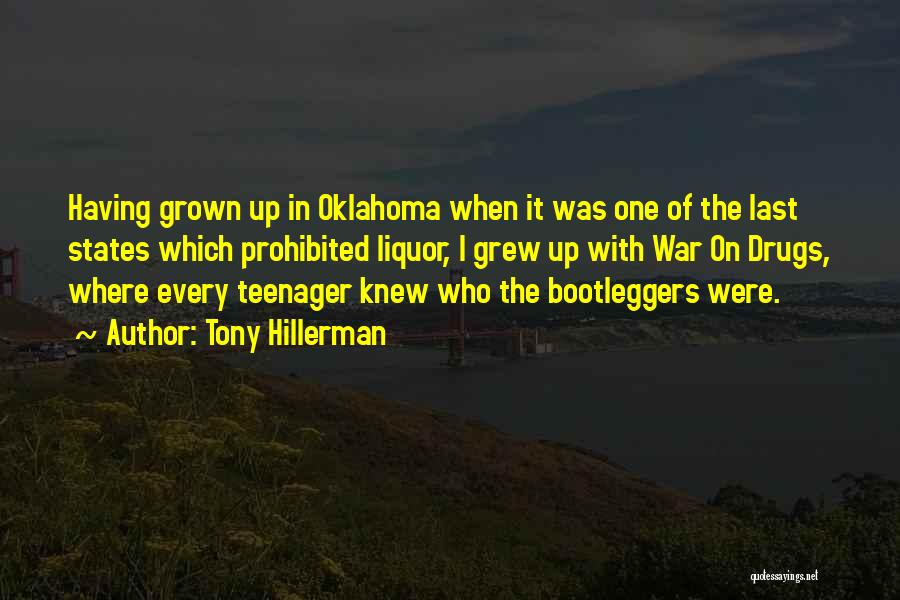 Tony Hillerman Quotes: Having Grown Up In Oklahoma When It Was One Of The Last States Which Prohibited Liquor, I Grew Up With