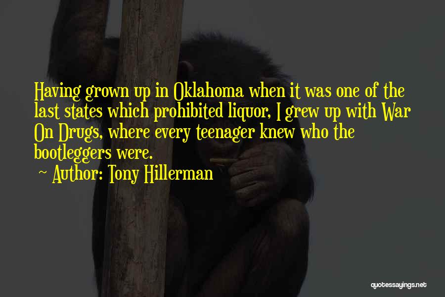 Tony Hillerman Quotes: Having Grown Up In Oklahoma When It Was One Of The Last States Which Prohibited Liquor, I Grew Up With