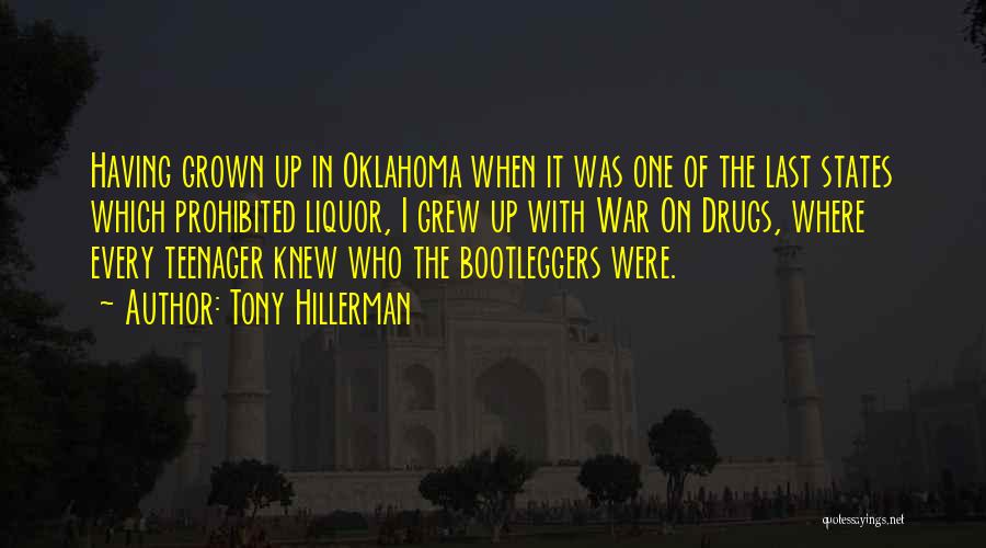 Tony Hillerman Quotes: Having Grown Up In Oklahoma When It Was One Of The Last States Which Prohibited Liquor, I Grew Up With