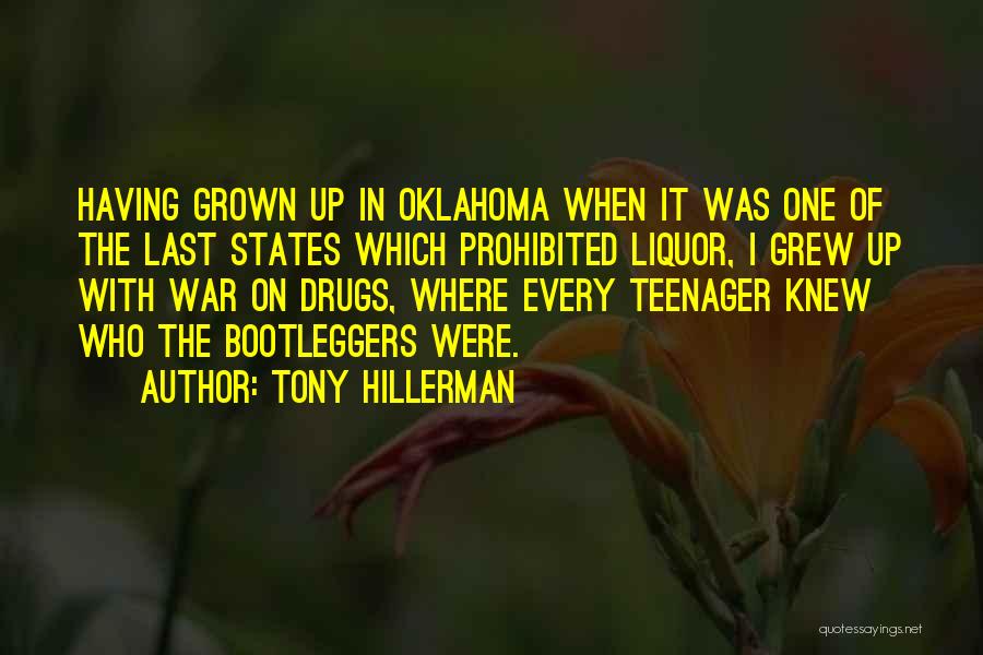 Tony Hillerman Quotes: Having Grown Up In Oklahoma When It Was One Of The Last States Which Prohibited Liquor, I Grew Up With