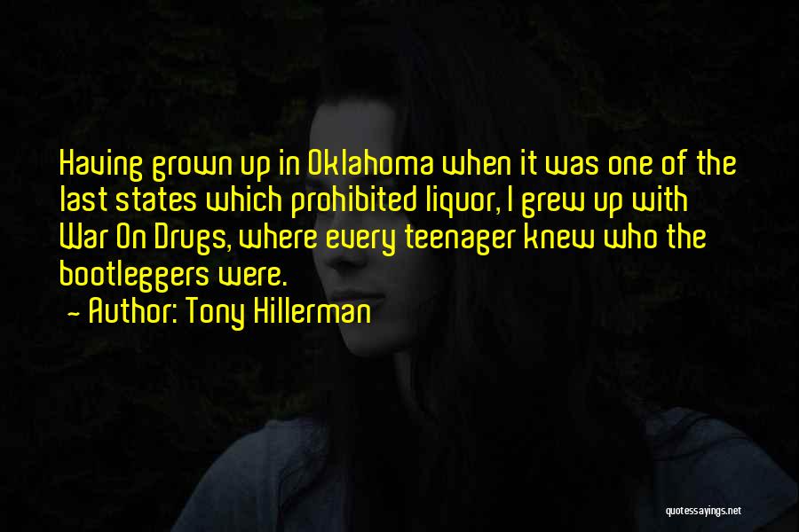 Tony Hillerman Quotes: Having Grown Up In Oklahoma When It Was One Of The Last States Which Prohibited Liquor, I Grew Up With