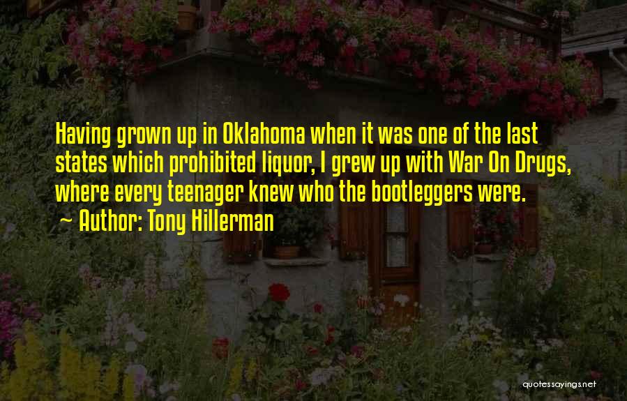 Tony Hillerman Quotes: Having Grown Up In Oklahoma When It Was One Of The Last States Which Prohibited Liquor, I Grew Up With