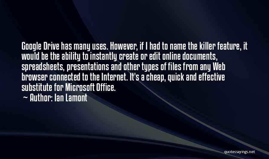 Ian Lamont Quotes: Google Drive Has Many Uses. However, If I Had To Name The Killer Feature, It Would Be The Ability To