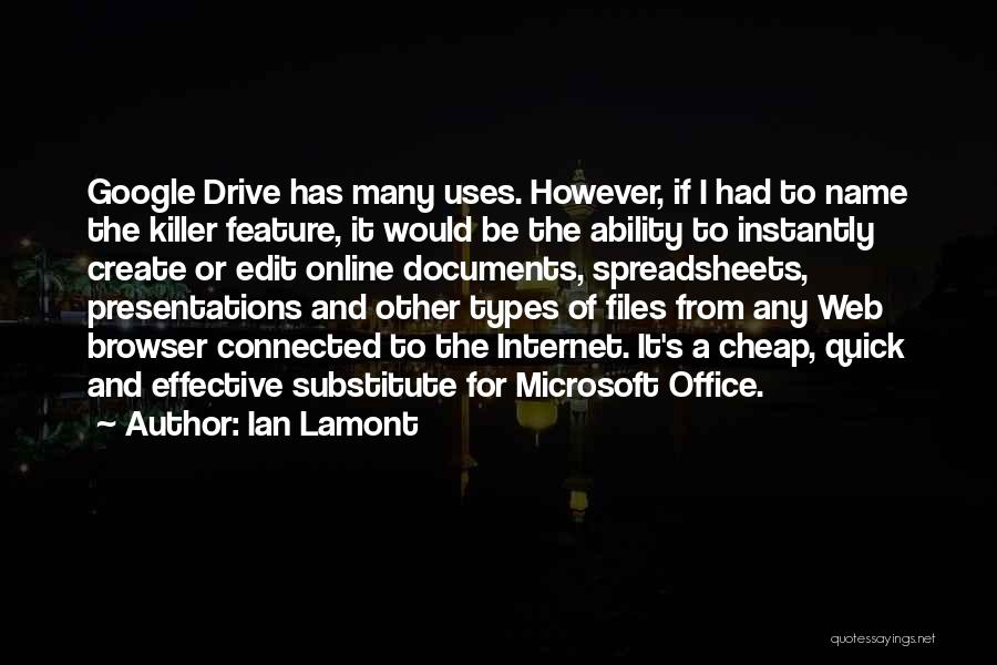 Ian Lamont Quotes: Google Drive Has Many Uses. However, If I Had To Name The Killer Feature, It Would Be The Ability To