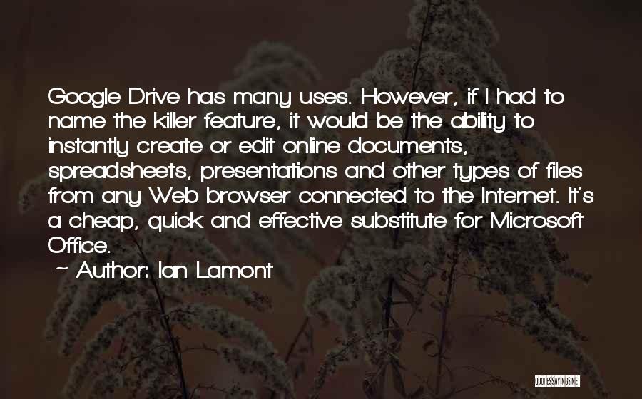 Ian Lamont Quotes: Google Drive Has Many Uses. However, If I Had To Name The Killer Feature, It Would Be The Ability To