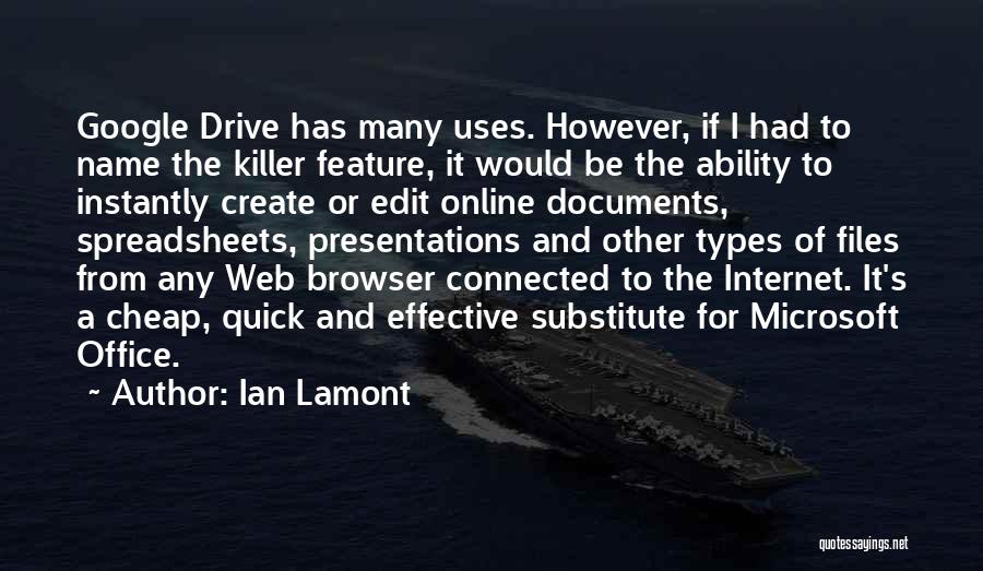 Ian Lamont Quotes: Google Drive Has Many Uses. However, If I Had To Name The Killer Feature, It Would Be The Ability To